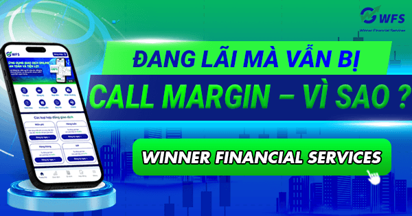 Đang lãi mà vẫn bị call margin – Vì sao ?