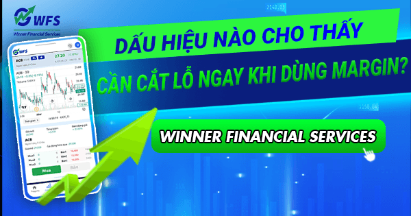 Dấu hiệu nào cho thấy bạn cần cắt lỗ ngay khi dùng margin?