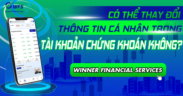 Tôi có thể thay đổi thông tin cá nhân trong tài khoản chứng khoán không?
