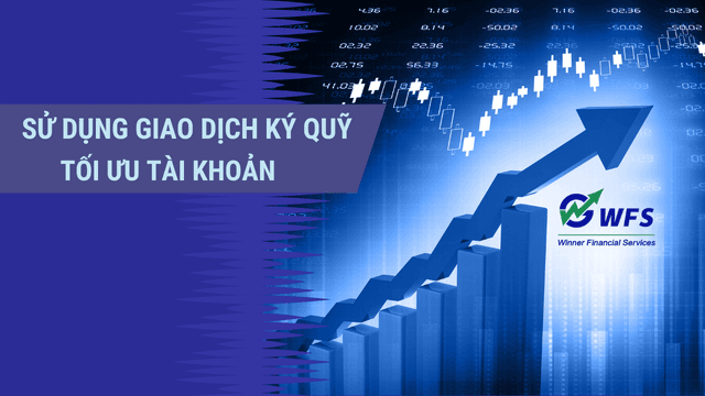 Sử Dụng Giao Dịch Ký Quỹ: Tăng Sức Mua Chứng Khoán Mà Không Cần Bổ Sung Tiền Mặt