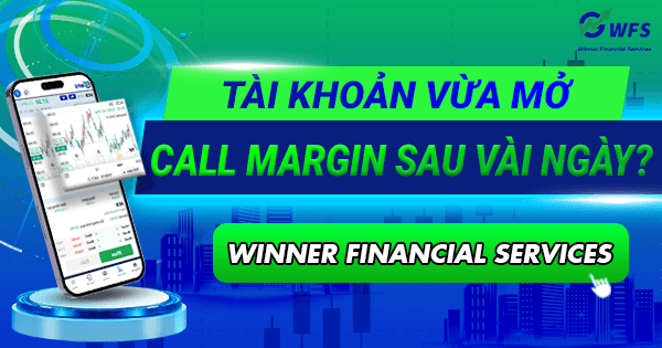 Tài khoản vừa mở lại bị call margin sau vài ngày? Sai lầm phổ biến của người mới