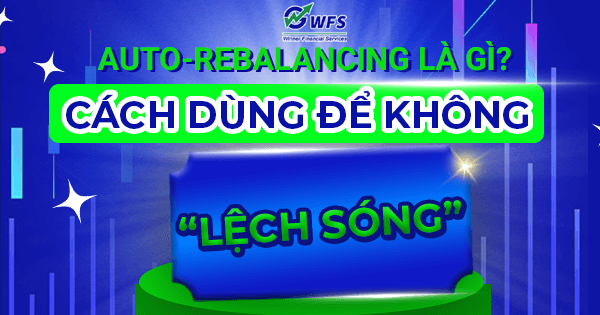 Auto-rebalancing là gì? Cách dùng để danh mục không “lệch sóng”