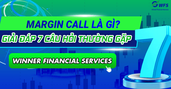Margin call là gì? Giải đáp 7 câu hỏi thường gặp