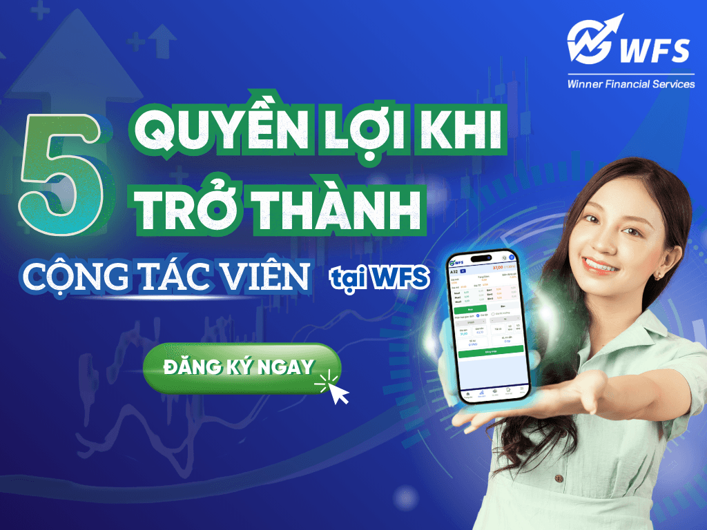 5 Quyền Lợi Khi Trở Thành Đại Lý Chứng Khoán Cùng Winner Financial Services (WFS)
