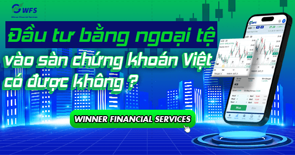 Đầu tư bằng ngoại tệ vào sàn chứng khoán Việt có được không ?