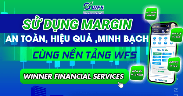 Sử dụng margin an toàn, hiệu quả và minh bạch cùng nền tảng WFS