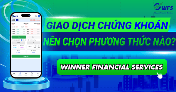 Giao dịch chứng khoán nên chọn phương thức giao dịch nào ?