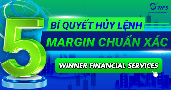 5 bí quyết hủy lệnh margin chuẩn xác