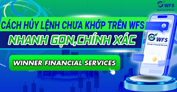 Cách hủy lệnh chưa khớp trên WFS nhanh gọn,chính xác