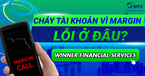 Cháy tài khoản vì margin – Lỗi ở đâu?