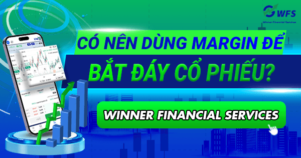 Có nên dùng margin để bắt đáy cổ phiếu? Cơ hội hay cạm bẫy?