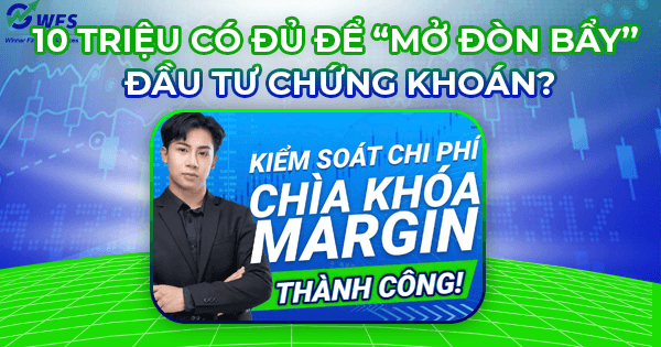10 triệu có đủ để “mở đòn bẩy” đầu tư chứng khoán?